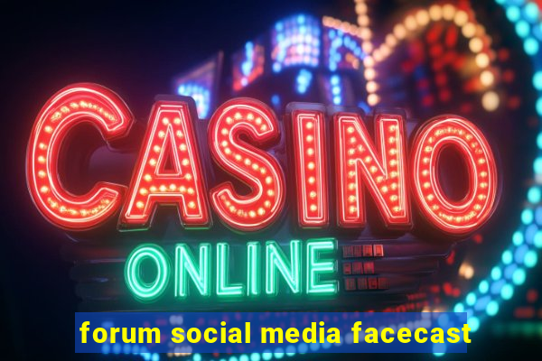 forum social media facecast